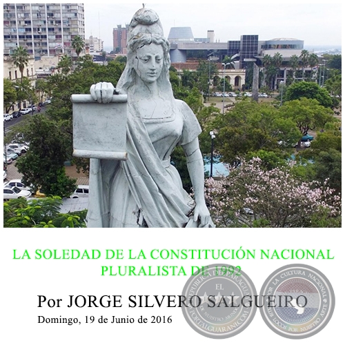 LA SOLEDAD DE LA CONSTITUCIN NACIONAL PLURALISTA DE 1992 - Por JORGE SILVERO SALGUEIRO - Domingo, 19 de Junio de 2016
